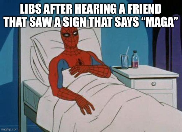 Spiderman Hospital Meme | LIBS AFTER HEARING A FRIEND THAT SAW A SIGN THAT SAYS “MAGA” | image tagged in memes,spiderman hospital,spiderman | made w/ Imgflip meme maker