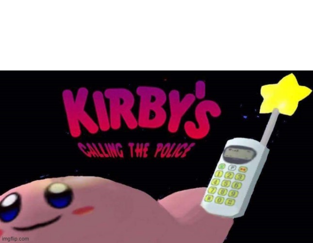 Kirby's calling the police | image tagged in kirby's calling the police | made w/ Imgflip meme maker