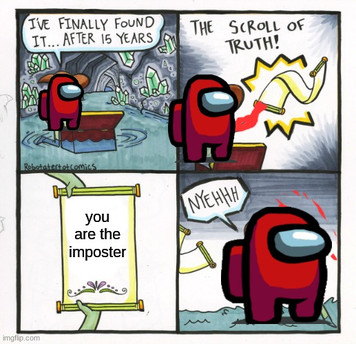 The Scroll Of Truth Meme | you are the imposter | image tagged in memes,the scroll of truth | made w/ Imgflip meme maker