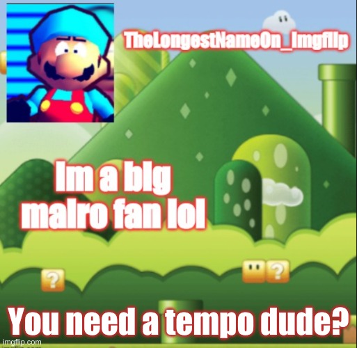 My tempo | You need a tempo dude? | image tagged in my tempo | made w/ Imgflip meme maker