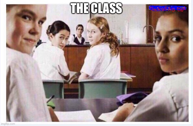 classroom | THE CLASS | image tagged in classroom | made w/ Imgflip meme maker