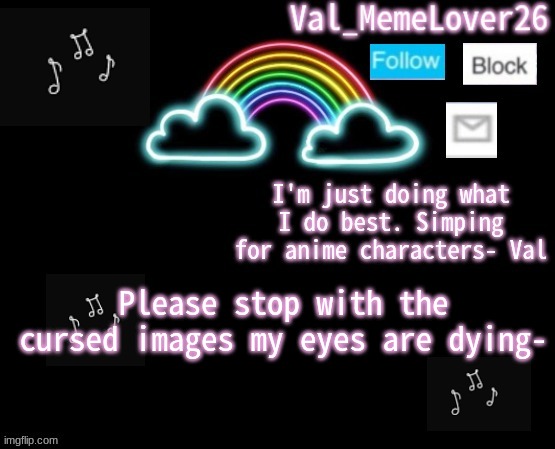 Val temp 6 | Please stop with the cursed images my eyes are dying- | image tagged in val temp 6 | made w/ Imgflip meme maker
