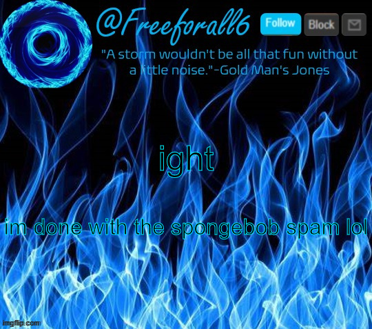 freeforall6 Official Announcement Template 2 | ight; im done with the spongebob spam lol | image tagged in freeforall6 official announcement template 2 | made w/ Imgflip meme maker