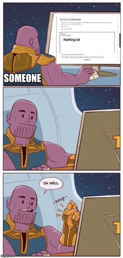 Well don’t do that again | Nothing lol; SOMEONE | image tagged in oh well thanos,funny memes,memes,meme,meme man | made w/ Imgflip meme maker