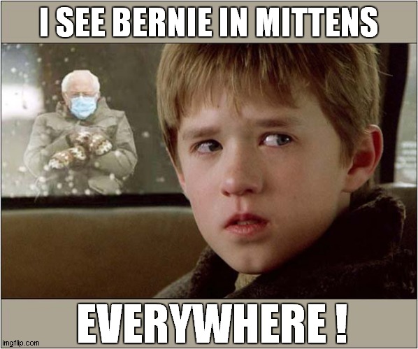 Bernie: He's Everywhere ! | I SEE BERNIE IN MITTENS; EVERYWHERE ! | image tagged in bernie mittens,bernie,i see dead people | made w/ Imgflip meme maker