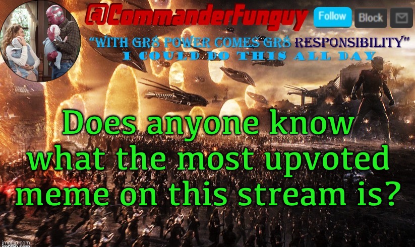 Hmm | Does anyone know what the most upvoted meme on this stream is? | image tagged in commanderfunguy announcement template | made w/ Imgflip meme maker