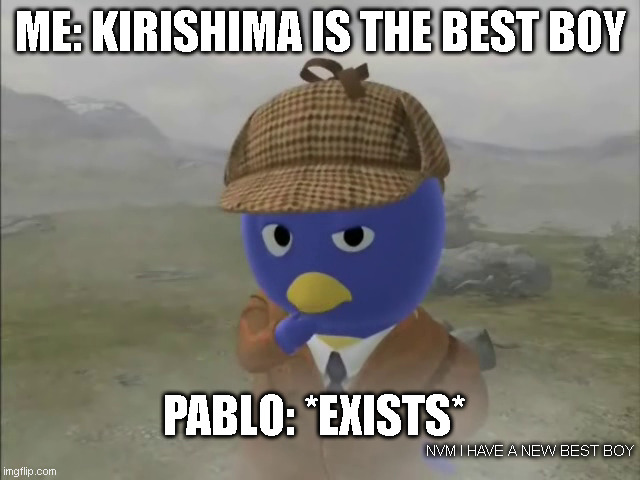 it's an inside joke .w. | ME: KIRISHIMA IS THE BEST BOY; PABLO: *EXISTS*; NVM I HAVE A NEW BEST BOY | made w/ Imgflip meme maker