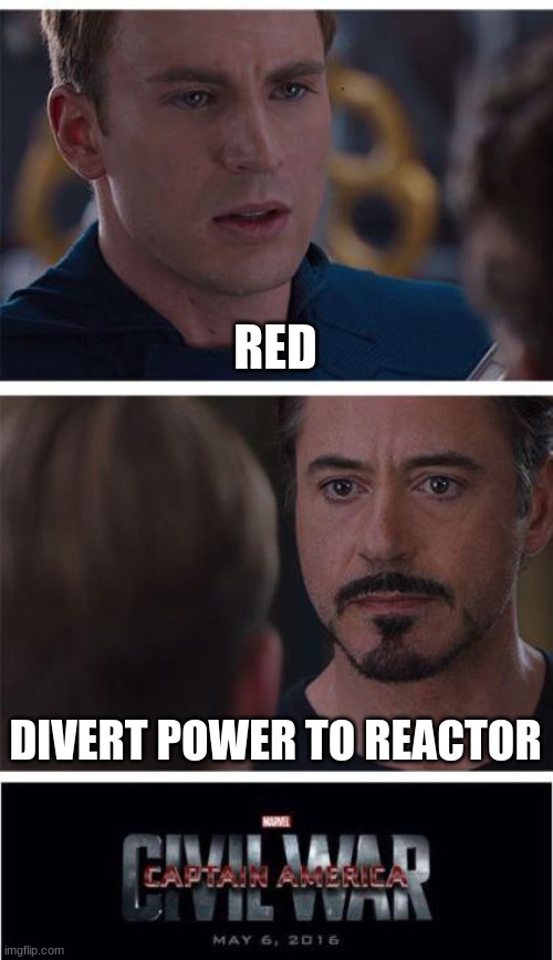 Who is More Sus | RED; DIVERT POWER TO REACTOR | image tagged in memes,marvel civil war 1 | made w/ Imgflip meme maker