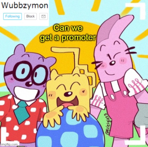 If anyone wants to promote OUR petition please tell me | Can we get a promoter | image tagged in wubbzymon's announcement new,wubbzy,petition | made w/ Imgflip meme maker