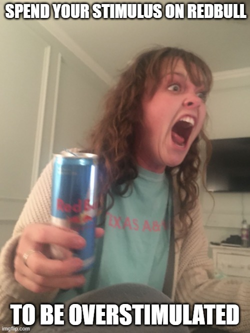 memeulated | SPEND YOUR STIMULUS ON REDBULL; TO BE OVERSTIMULATED | image tagged in lafanda with redbull | made w/ Imgflip meme maker