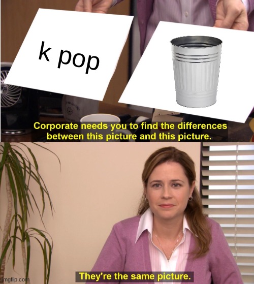 They're The Same Picture | k pop | image tagged in memes,they're the same picture | made w/ Imgflip meme maker