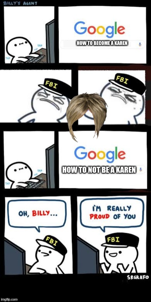 Kerins | HOW TO BECOME A KAREN; HOW TO NOT BE A KAREN | image tagged in billy's agent downvote,karens | made w/ Imgflip meme maker