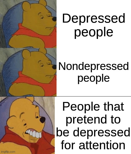 Depressed people; Nondepressed people; People that pretend to be depressed for attention | image tagged in blank white template | made w/ Imgflip meme maker