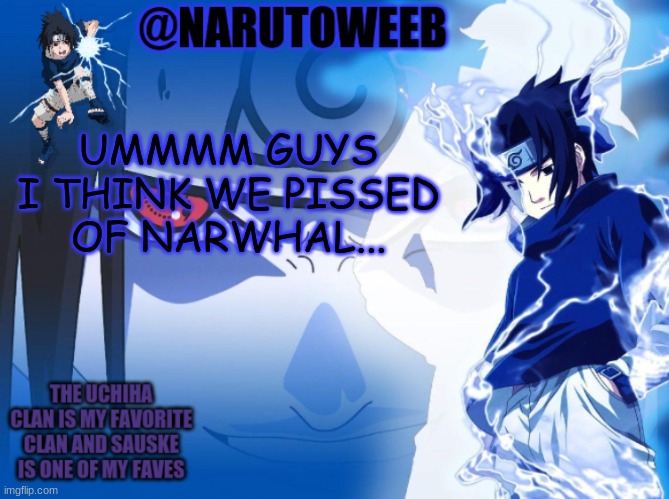 i think we all went overload on her | UMMMM GUYS I THINK WE PISSED OF NARWHAL... | made w/ Imgflip meme maker