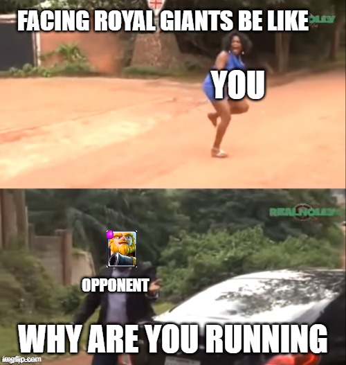 Why are you running | FACING ROYAL GIANTS BE LIKE; YOU; WHY ARE YOU RUNNING; OPPONENT | image tagged in why are you running | made w/ Imgflip meme maker