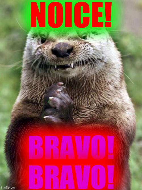 Evil Otter Meme | NOICE! BRAVO!
BRAVO! | image tagged in memes,evil otter | made w/ Imgflip meme maker