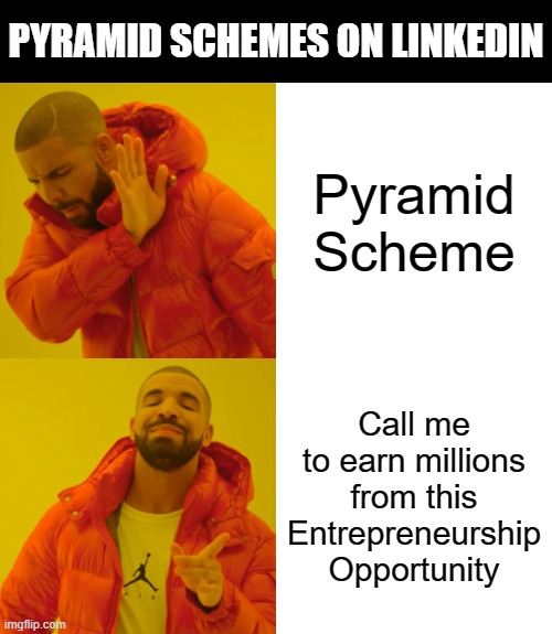 Pyramid scheme on Linkedin | PYRAMID SCHEMES ON LINKEDIN; Pyramid Scheme; Call me to earn millions from this Entrepreneurship Opportunity | image tagged in memes,drake hotline bling | made w/ Imgflip meme maker