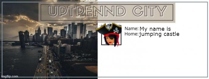 Uptrennd.com Online post Game | My name is; jumping castle | image tagged in uptrennd city name card | made w/ Imgflip meme maker