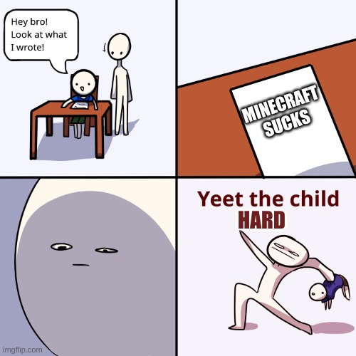 YEET THIS KID | MINECRAFT SUCKS; HARD | image tagged in yeet the child | made w/ Imgflip meme maker