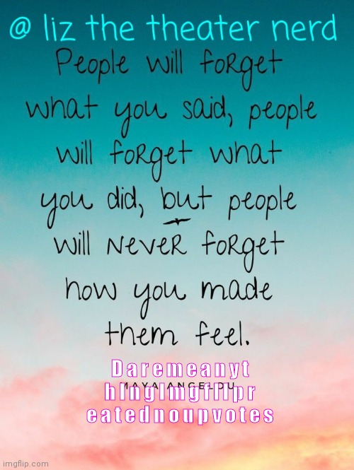 Liz the theater nerd announcement template 5 | D a r e m e a n y t h I n g I m g f l I p r e a t e d n o u p v o t e s | image tagged in liz the theater nerd announcement template 5 | made w/ Imgflip meme maker