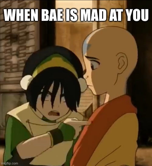 Aang and Toph are like a couple | WHEN BAE IS MAD AT YOU | image tagged in avatar the last airbender,aang,bae,mad,pointing,nickelodeon | made w/ Imgflip meme maker