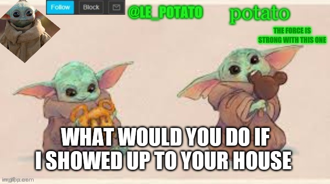 WHAT WOULD YOU DO IF I SHOWED UP TO YOUR HOUSE | made w/ Imgflip meme maker