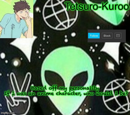 Based off my personality 

If I was an anime character, who would I be? | made w/ Imgflip meme maker