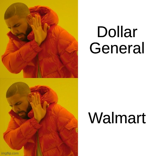 Drake Hotline Bling Meme | Dollar General; Walmart | image tagged in memes,drake hotline bling | made w/ Imgflip meme maker