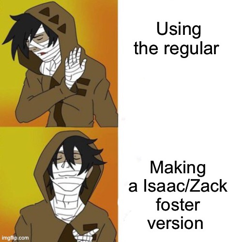Zack hotline bling | Using the regular; Making a Isaac/Zack foster version | image tagged in zack hotline bling | made w/ Imgflip meme maker