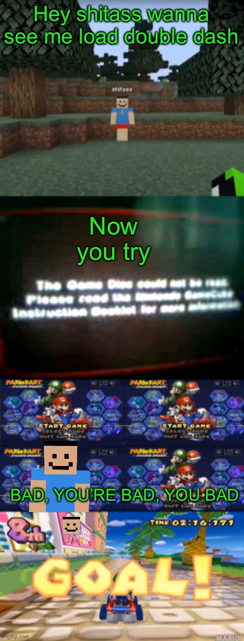 Hey shitass wanna see me load double dash; Now you try; BAD, YOU’RE BAD, YOU BAD | image tagged in shatiss | made w/ Imgflip meme maker
