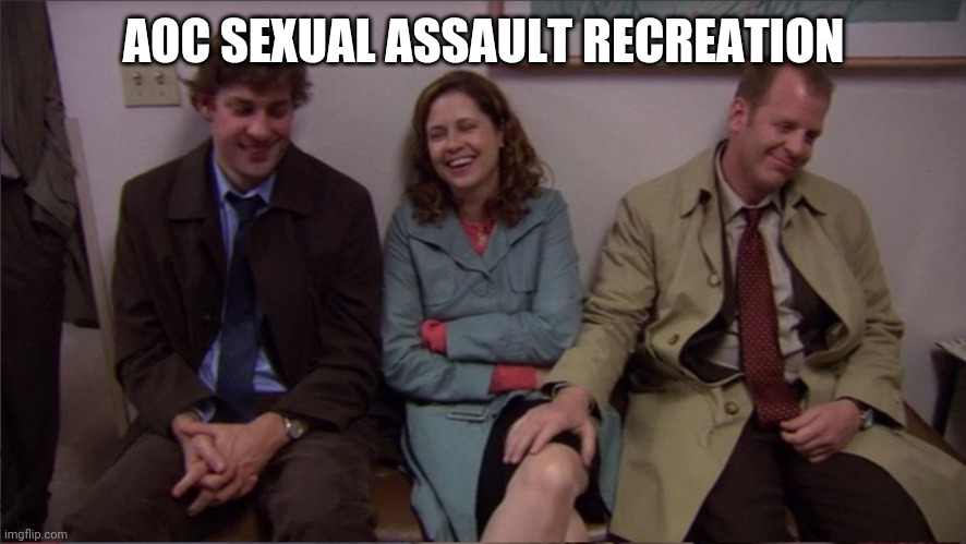 AOC Sexual Assault Recreation | AOC SEXUAL ASSAULT RECREATION | image tagged in aoc | made w/ Imgflip meme maker