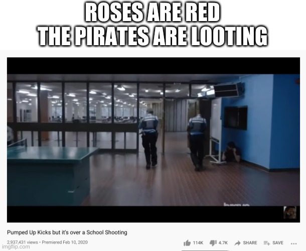 why am i watching this | ROSES ARE RED
THE PIRATES ARE LOOTING | image tagged in memes,funny,pumped up kicks,youtube,poetry | made w/ Imgflip meme maker