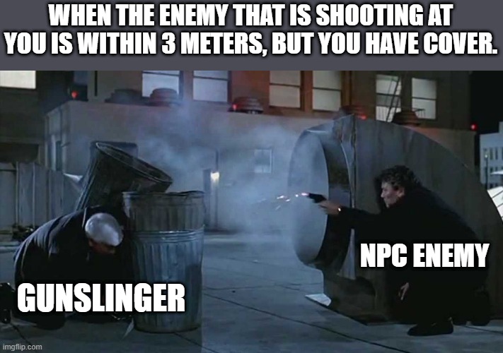 Smuggle, Old Republic | WHEN THE ENEMY THAT IS SHOOTING AT YOU IS WITHIN 3 METERS, BUT YOU HAVE COVER. NPC ENEMY; GUNSLINGER | image tagged in star wars | made w/ Imgflip meme maker