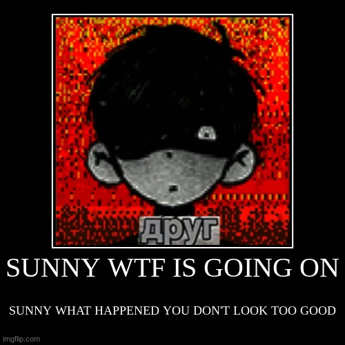 друг | image tagged in omori,sunny,cursed,omocat,game | made w/ Imgflip demotivational maker