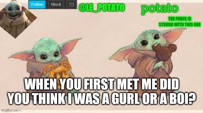 WHEN YOU FIRST MET ME DID YOU THINK I WAS A GURL OR A BOI? | made w/ Imgflip meme maker