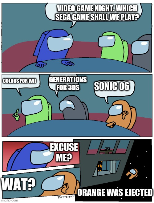 Among Us Meeting | VIDEO GAME NIGHT. WHICH SEGA GAME SHALL WE PLAY? COLORS FOR WII; GENERATIONS FOR 3DS; SONIC 06; EXCUSE ME? WAT? ORANGE WAS EJECTED | image tagged in among us meeting | made w/ Imgflip meme maker