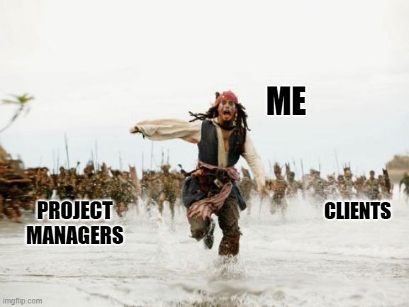 Deadline | ME; PROJECT MANAGERS; CLIENTS | image tagged in memes,jack sparrow being chased,project,development,deadline | made w/ Imgflip meme maker