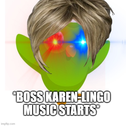 Boss Karen-Lingo music starts Blank Meme Template