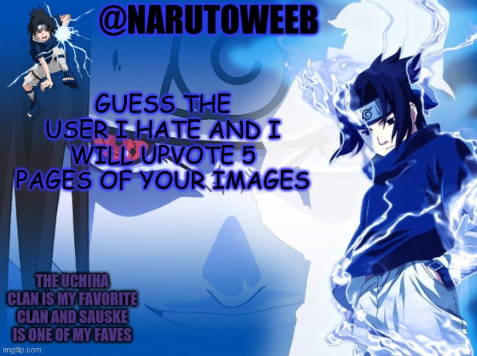 sasuke cuz yes | GUESS THE USER I HATE AND I WILL UPVOTE 5 PAGES OF YOUR IMAGES | made w/ Imgflip meme maker
