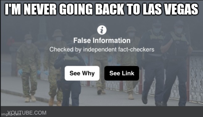 fact checker | I'M NEVER GOING BACK TO LAS VEGAS | image tagged in fact checker | made w/ Imgflip meme maker