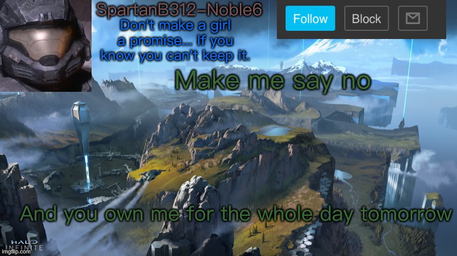 Noble6 announcement | Make me say no; And you own me for the whole day tomorrow | image tagged in noble6 announcement | made w/ Imgflip meme maker