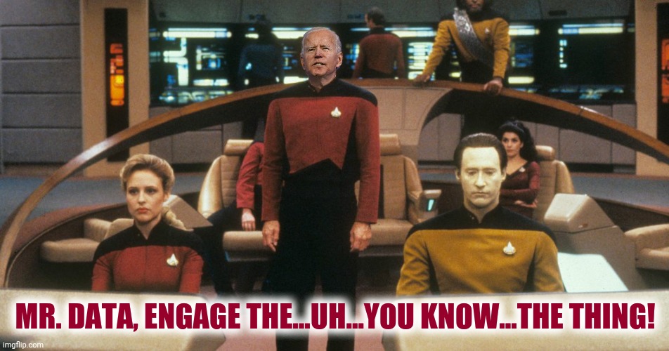 MR. DATA, ENGAGE THE...UH...YOU KNOW...THE THING! | made w/ Imgflip meme maker