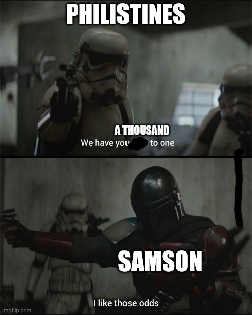 Mandalorian Samson | PHILISTINES; A THOUSAND; SAMSON | image tagged in samson,the mandalorian,star wars,old testament,bible | made w/ Imgflip meme maker
