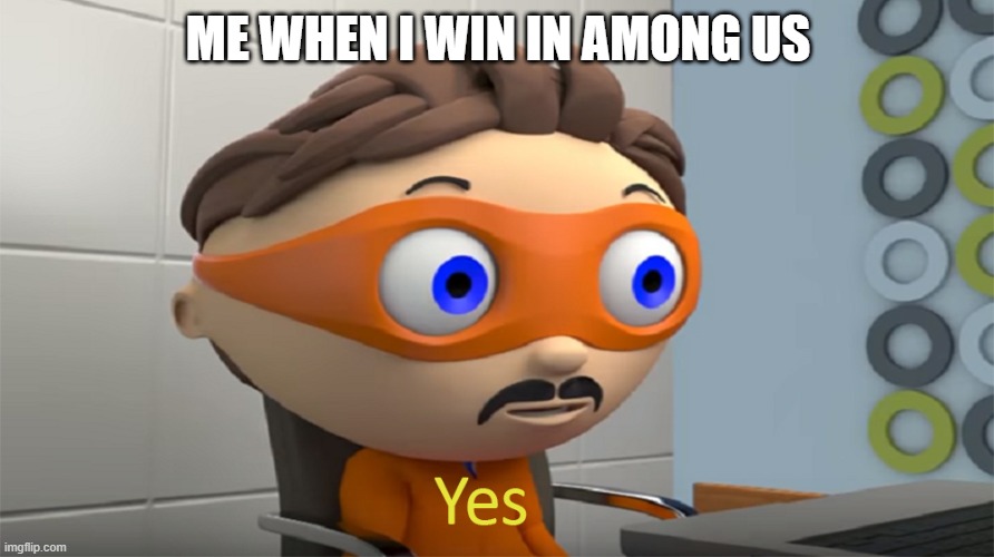 Yes Guy | ME WHEN I WIN IN AMONG US | image tagged in yes guy | made w/ Imgflip meme maker