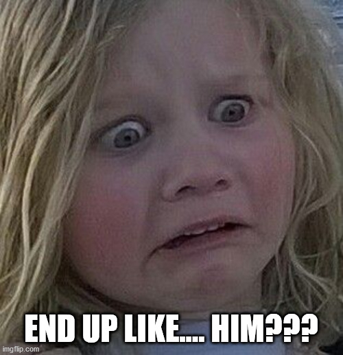 scared kid | END UP LIKE.... HIM??? | image tagged in scared kid | made w/ Imgflip meme maker