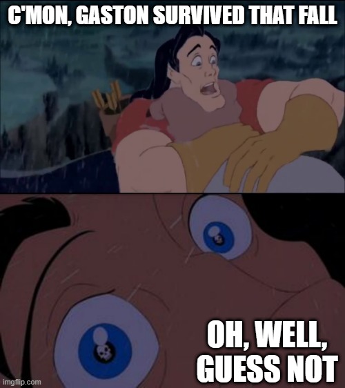 Beauty and the Beast | C'MON, GASTON SURVIVED THAT FALL; OH, WELL, GUESS NOT | image tagged in classic cartoons | made w/ Imgflip meme maker