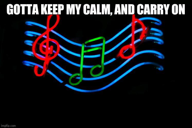 Guess this song 42 | GOTTA KEEP MY CALM, AND CARRY ON | image tagged in music,guess,song | made w/ Imgflip meme maker