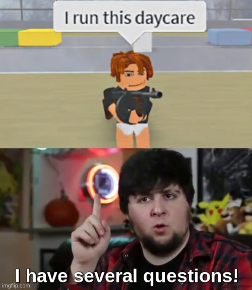that guy shouldn't be running a daycare | image tagged in memes,funny,roblox,wtf,i have several questions | made w/ Imgflip meme maker