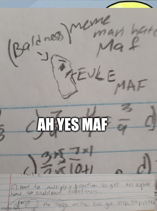 ah yes my maf tist | AH YES MAF | image tagged in memes,meme man,my maf test | made w/ Imgflip meme maker