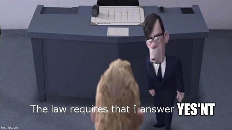 The Law Requires | YES'NT | image tagged in the law requires | made w/ Imgflip meme maker